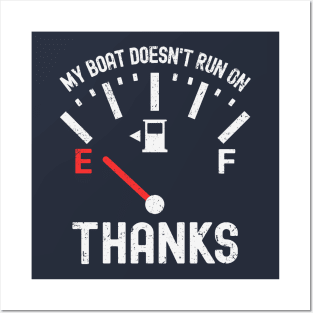 My Boat Doesn't Run On Empty Thanks Posters and Art